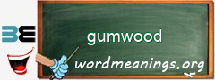 WordMeaning blackboard for gumwood